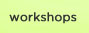 workshops